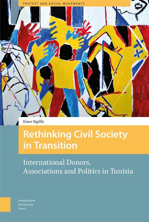 Rethinking Civil Society in Transition: International Donors, Associations and Politics in Tunisia (Hardcover)