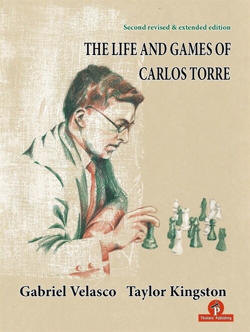 The Life and Games of Carlos Torre (Paperback)