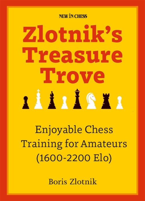Zlotniks Treasure Trove: Enjoyable Chess Training for Amateurs (1600-2200 Elo) (Paperback)