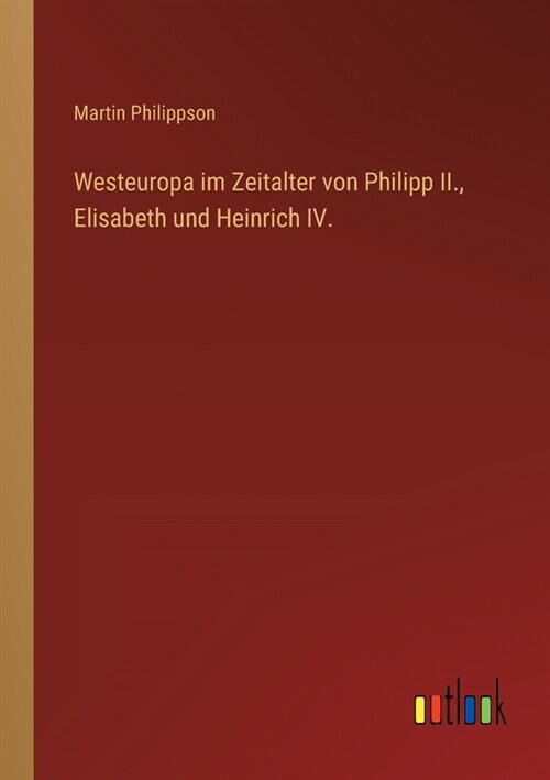 Westeuropa im Zeitalter von Philipp II., Elisabeth und Heinrich IV. (Paperback)