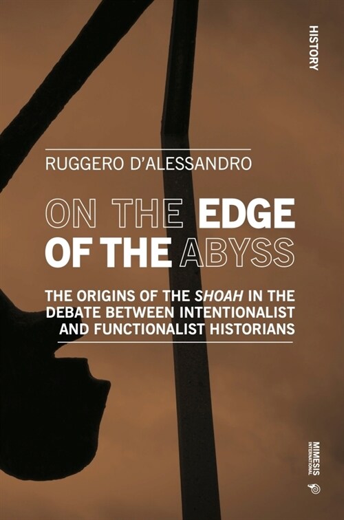 On the Edge of the Abyss: The Origins of the Shoah in the Debate Between Intentionalist and Functionalist Historians (Paperback)