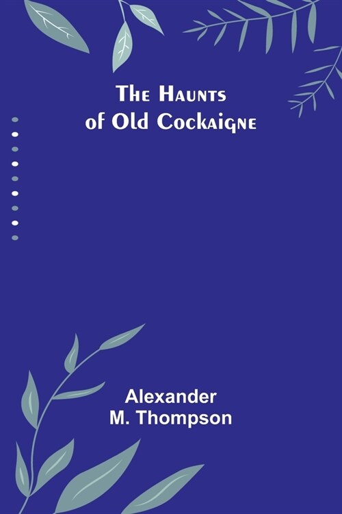 The Haunts of Old Cockaigne (Paperback)