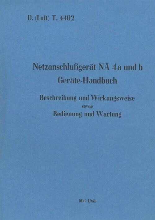 D.(Luft) T. 4402 Netzanschlu?er? NA 4a und b Ger?e-Handbuch: 1941 - Neuauflage 2022 (Paperback)