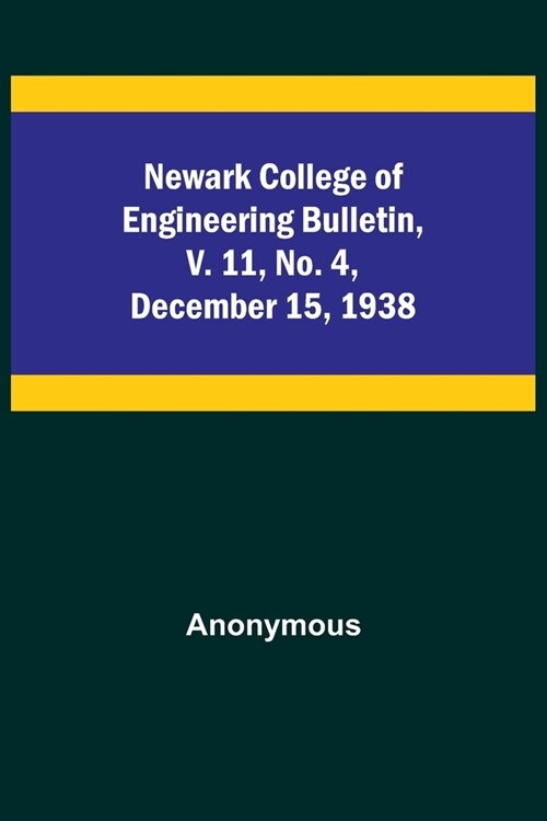 Newark College of Engineering Bulletin, v. 11, No. 4, December 15, 1938 (Paperback)