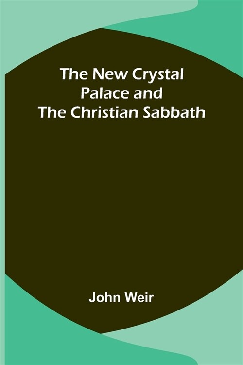 The New Crystal Palace and the Christian Sabbath (Paperback)