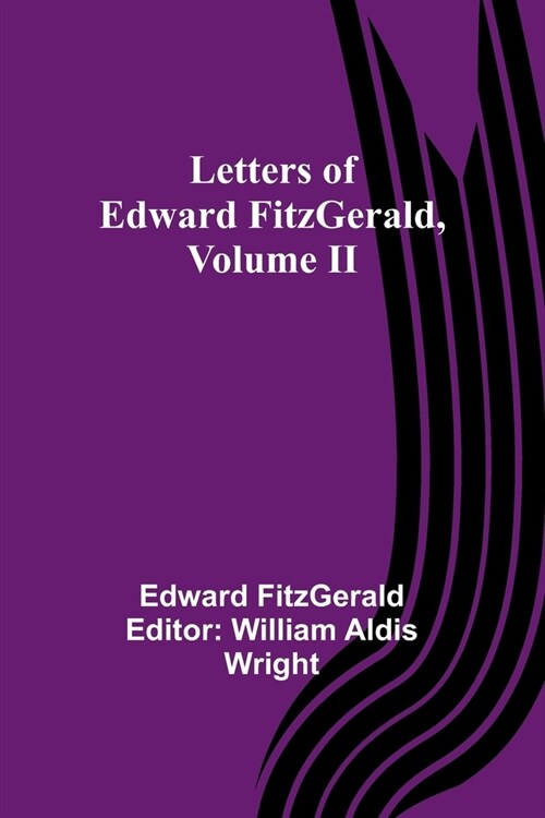 Letters of Edward FitzGerald, Volume II (Paperback)