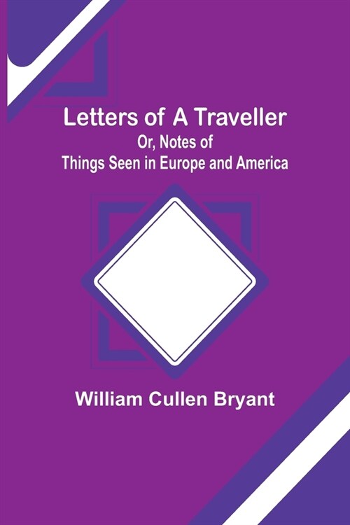 Letters of a Traveller; Or, Notes of Things Seen in Europe and America (Paperback)