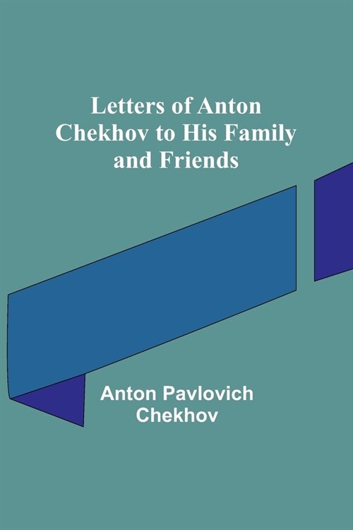 Letters of Anton Chekhov to His Family and Friends (Paperback)