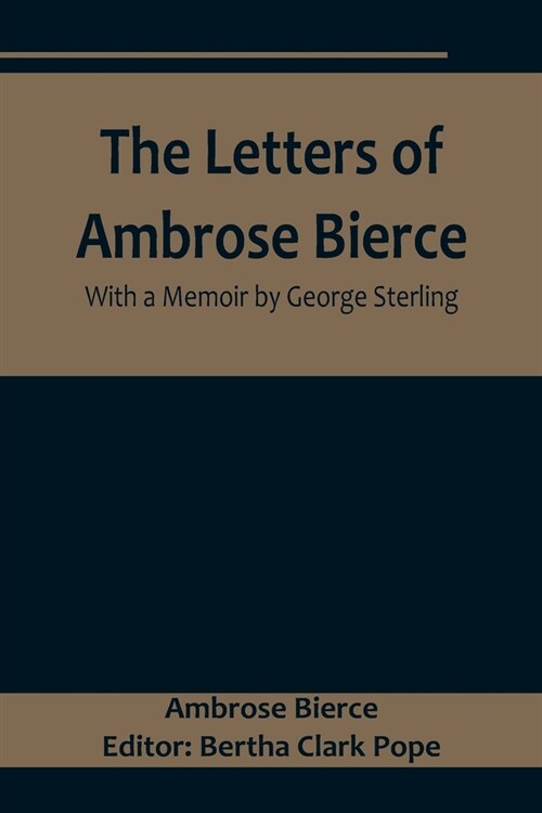 The Letters of Ambrose Bierce, With a Memoir by George Sterling (Paperback)