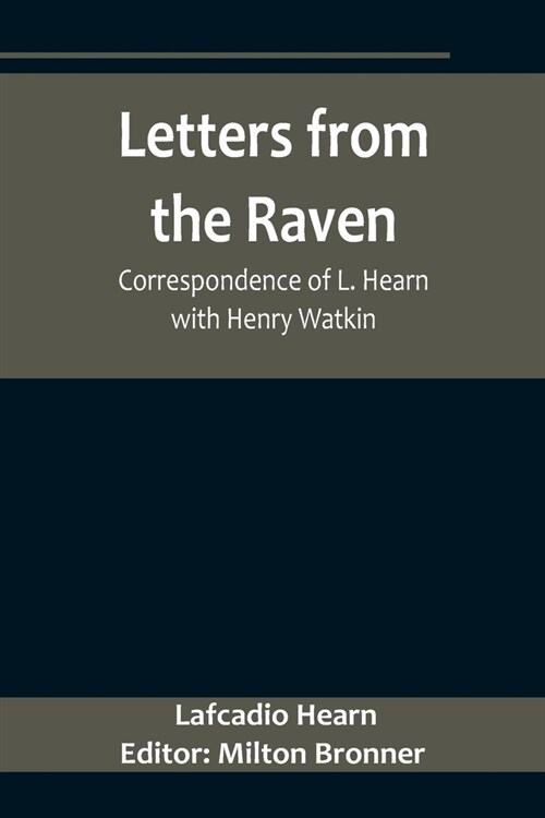 Letters from the Raven: Correspondence of L. Hearn with Henry Watkin (Paperback)