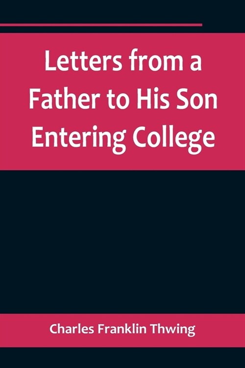 Letters from a Father to His Son Entering College (Paperback)