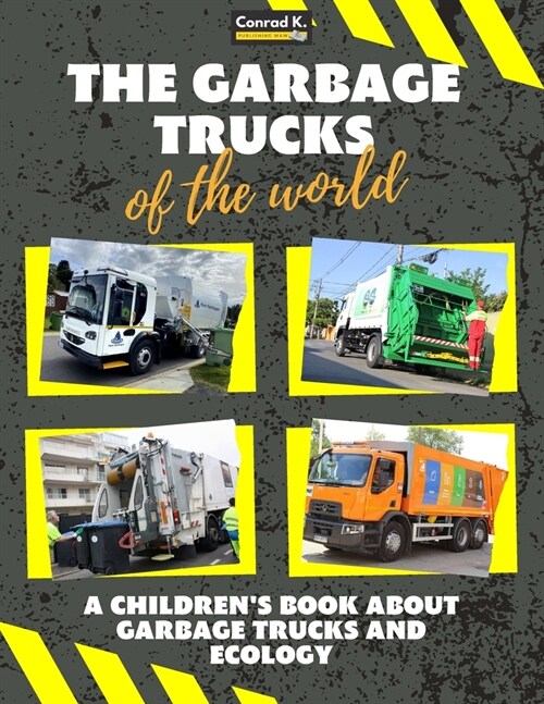 The garbage trucks of the world: A colorful childrens book, trash trucks from around the world, interesting facts about ecology, recycling and waste (Paperback)