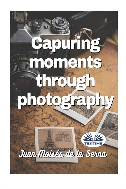 Capuring Moments Through Photography (Paperback)