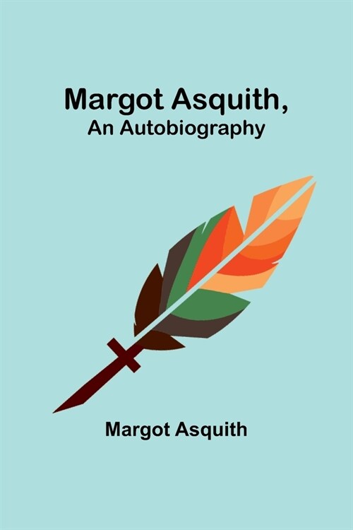 Margot Asquith, an Autobiography (Paperback)