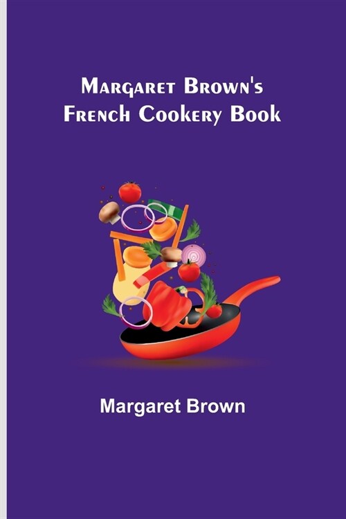 Margaret Browns French Cookery Book (Paperback)