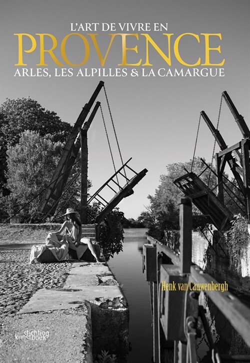 LArt de Vivre En Provence: Arles, Les Alpilles & La Camargue (Hardcover)