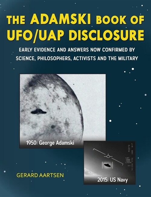 The Adamski Book of UFO/UAP Disclosure: Early evidence and answers now confirmed by science, philosophers, activists, and the military (Hardcover)