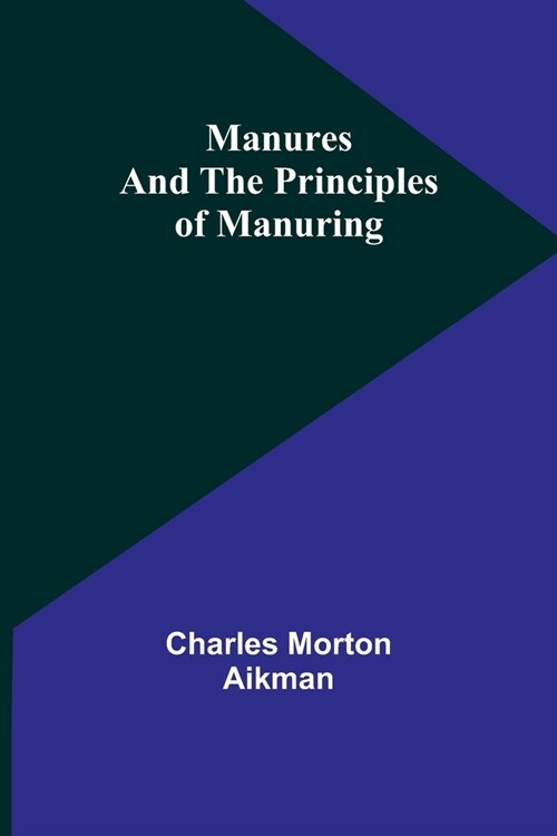 Manures and the principles of manuring (Paperback)