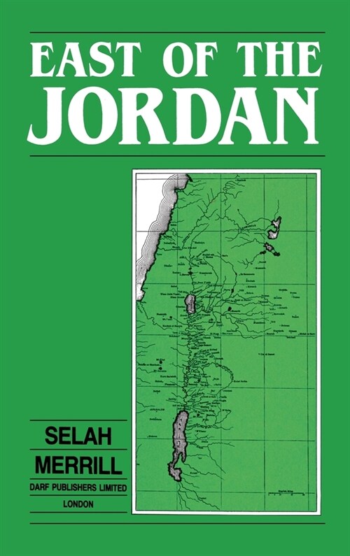 East of the Jordan : A Record of Travel and Observation in the Countries of Moab, Gilead, and Bashan (Hardcover, Facsimile of 1881 ed)