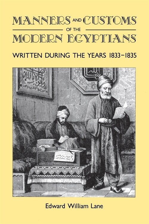 Manners and Customs of the Modern Egyptians : Written During the Years 1833-1835 (Hardcover, New ed)