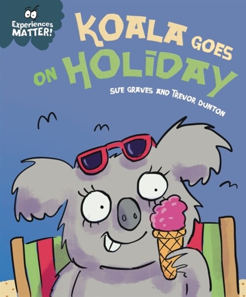 Experiences Matter: Koala Goes on Holiday : A funny, charming first introduction to the idea of being away from home (Paperback)