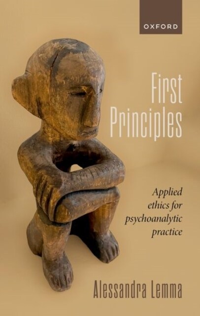 First Principles : Applied Ethics for Psychoanalytic Practice (Hardcover)