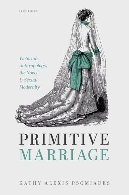 Primitive Marriage : Victorian Anthropology, the Novel, and Sexual Modernity (Hardcover)