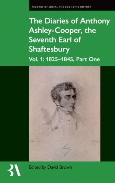 The Diaries of Anthony Ashley-Cooper, the Seventh Earl of Shaftesbury : Vol. 1: 1825-1845, Part One (Hardcover)