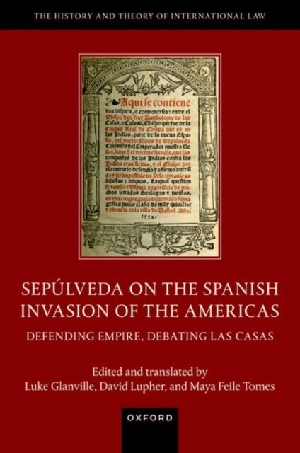 Sepulveda on the Spanish Invasion of the Americas : Defending Empire, Debating Las Casas (Hardcover)