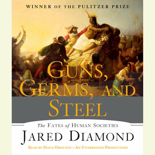 Guns, Germs, and Steel: The Fates of Human Societies