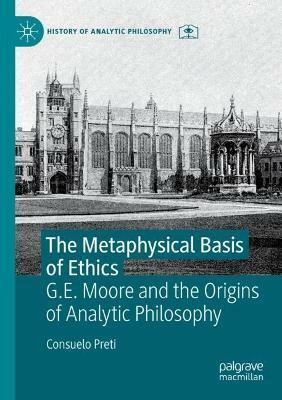 The Metaphysical Basis of Ethics : G.E. Moore and the Origins of Analytic Philosophy (Paperback, 1st ed. 2022)