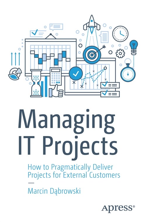 Managing It Projects: How to Pragmatically Deliver Projects for External Customers (Paperback)