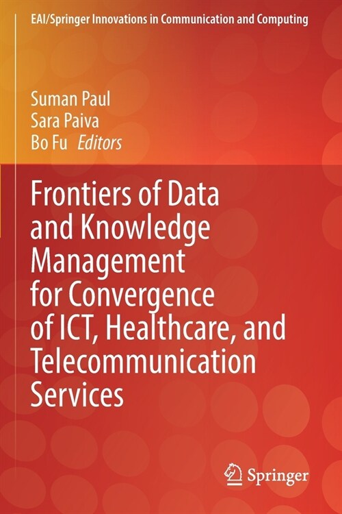Frontiers of Data and Knowledge Management for Convergence of ICT, Healthcare, and Telecommunication Services (Paperback)