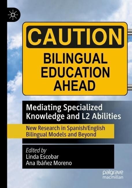 Mediating Specialized Knowledge and L2 Abilities: New Research in Spanish/English Bilingual Models and Beyond (Paperback, 2021)