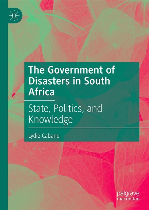 The Government of Disasters: State Formation and Disaster Management in South Africa (Hardcover, 2023)