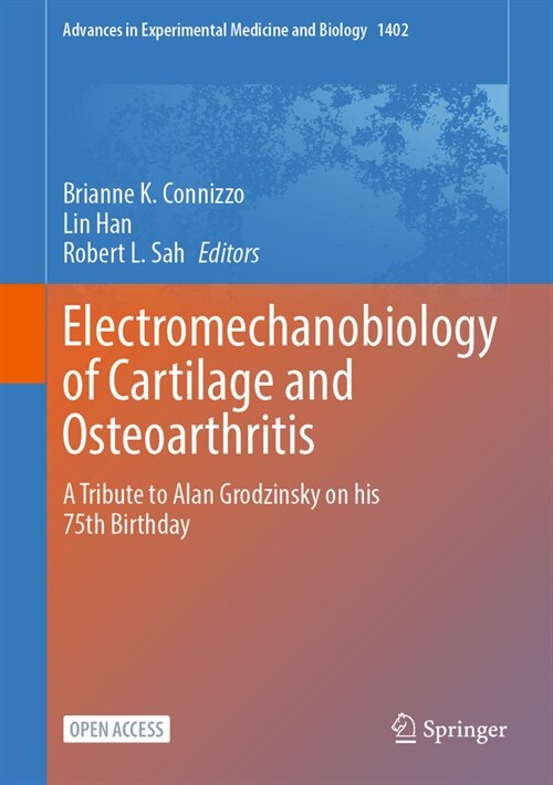 Electromechanobiology of Cartilage and Osteoarthritis: A Tribute to Alan Grodzinsky on His 75th Birthday (Hardcover, 2023)