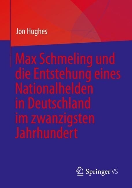 Max Schmeling Und Die Entstehung Eines Nationalhelden in Deutschland Im Zwanzigsten Jahrhundert (Paperback, 1. Aufl. 2023)