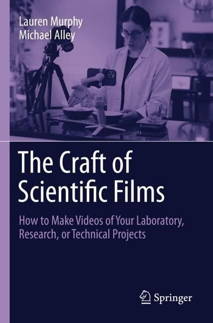 The Craft of Scientific Films: How to Make Videos of Your Laboratory, Research, or Technical Projects (Paperback, 2023)