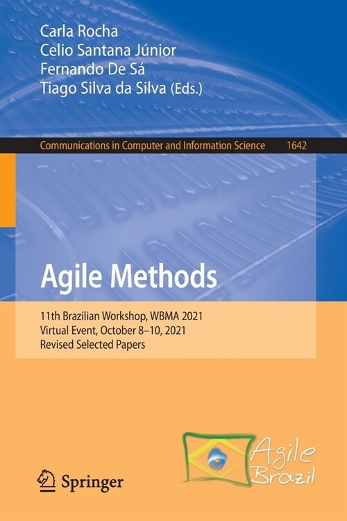 Agile Methods: 11th Brazilian Workshop, Wbma 2021, Virtual Event, October 8-10, 2021, Revised Selected Papers (Paperback, 2023)