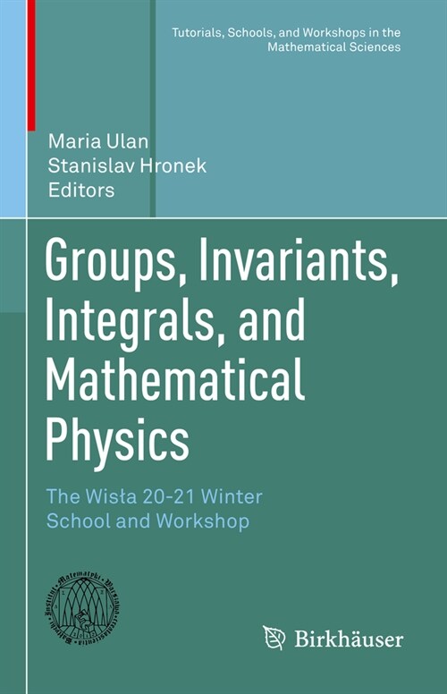 Groups, Invariants, Integrals, and Mathematical Physics: The Wisla 20-21 Winter School and Workshop (Hardcover, 2023)