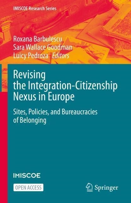 Revising the Integration-Citizenship Nexus in Europe: Sites, Policies, and Bureaucracies of Belonging (Hardcover, 2023)