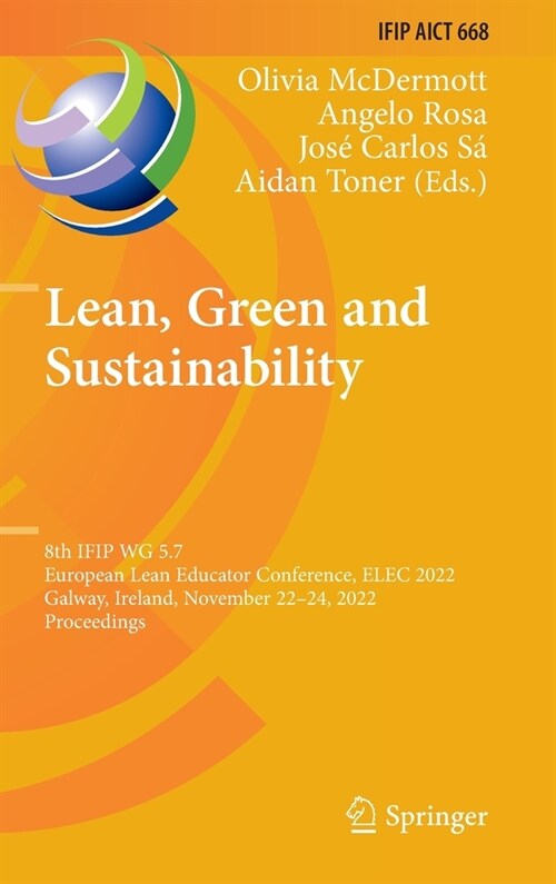 Lean, Green and Sustainability: 8th Ifip Wg 5.7 European Lean Educator Conference, Elec 2022, Galway, Ireland, November 22-24, 2022, Proceedings (Hardcover, 2023)