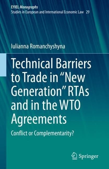 Technical Barriers to Trade in New Generation Rtas and in the Wto Agreements: Conflict or Complementarity? (Hardcover, 2023)