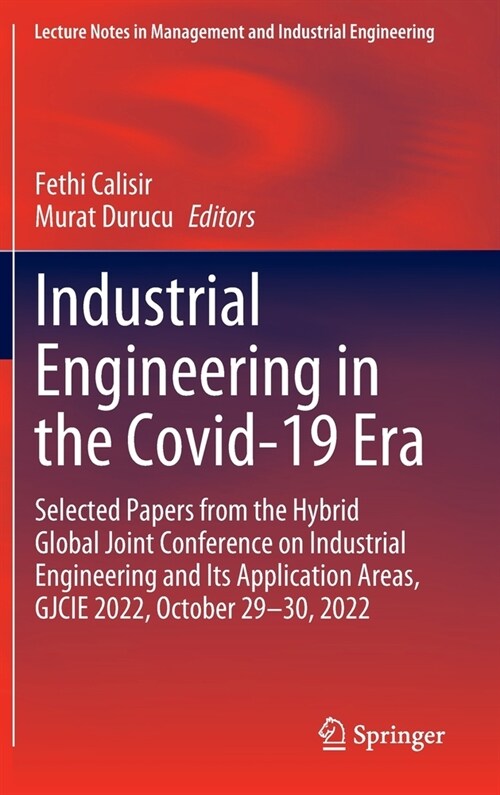 Industrial Engineering in the Covid-19 Era: Selected Papers from the Hybrid Global Joint Conference on Industrial Engineering and Its Application Area (Hardcover, 2023)
