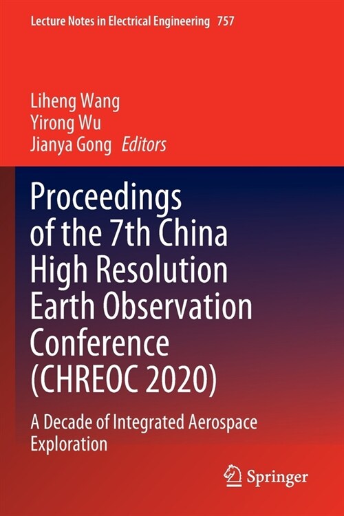 Proceedings of the 7th China High Resolution Earth Observation Conference (Chreoc 2020): A Decade of Integrated Aerospace Exploration (Paperback, 2022)
