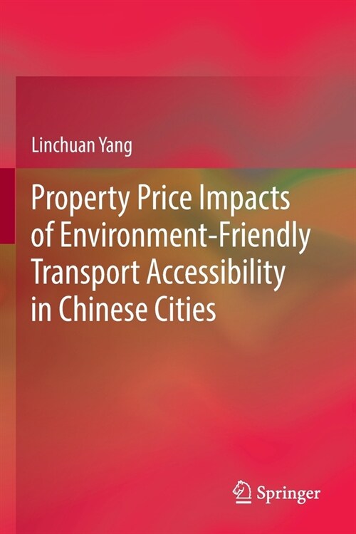 Property Price Impacts of Environment-Friendly Transport Accessibility in Chinese Cities (Paperback)