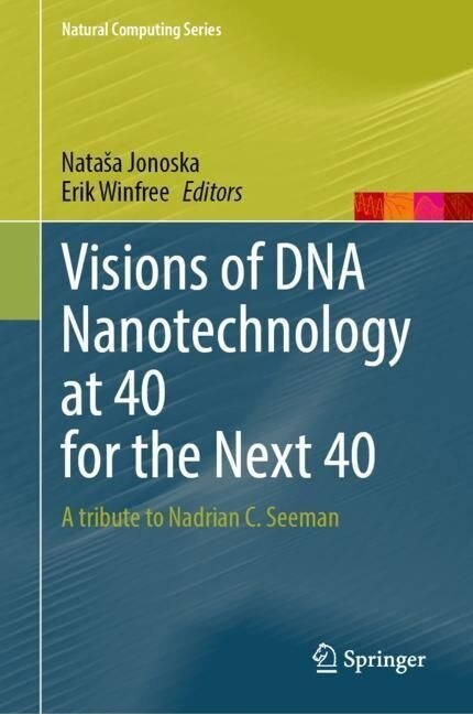 Visions of DNA Nanotechnology at 40 for the Next 40: A Tribute to Nadrian C. Seeman (Paperback, 2023)