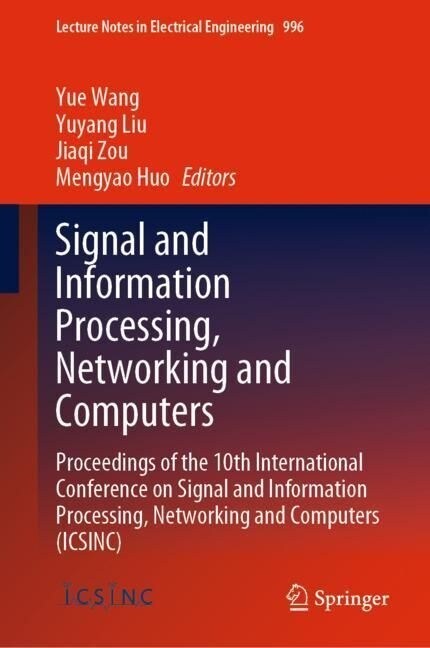 Signal and Information Processing, Networking and Computers: Proceedings of the 10th International Conference on Signal and Information Processing, Ne (Hardcover, 2023)