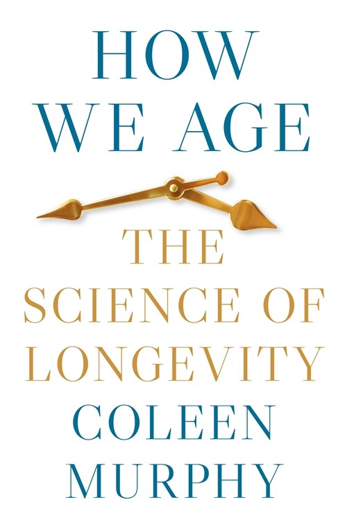 How We Age: The Science of Longevity (Hardcover)