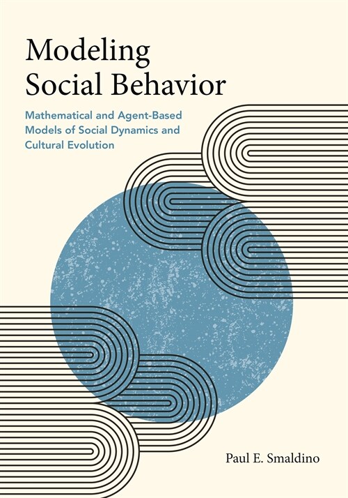 Modeling Social Behavior: Mathematical and Agent-Based Models of Social Dynamics and Cultural Evolution (Hardcover)